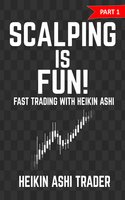 Scalping is Fun!: Part 1: Fast Trading with the Heikin Ashi chart - Heikin Ashi Trader