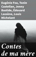 Contes de ma mère - Eugénie Foa, Louis Michelant, Édouard Lassène, Tonin Castellan, Jenny Bastide