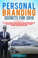 Personal Branding Secrets For 2019: Next Level Strategies to Brand Yourself Online through Instagram, YouTube, Twitter, and Facebook And Why Digital, Network, and Social Media Marketing is King - Gary Ramsey