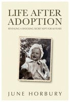 Life After Adoption: Revealing a Shocking Secret Kept for 60 Years - June Horbury