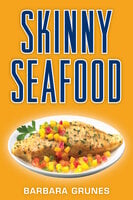 Skinny Seafood - Barbara Grunes