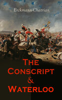 The Conscript & Waterloo: Historical Novels – The Napoleonic Wars - Erckmann-Chatrian
