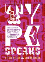 Type Speaks: A Lexicon of Expressive, Emotional, and Symbolic Typefaces - Gail Anderson, Steven Heller