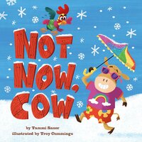 Not Now, Cow - Tammi Sauer