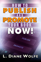 How to Publish and Promote Your Book Now - L. Diane Wolfe
