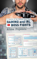 Gaming and IRL Boss Fights - Alina Popescu
