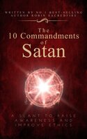 The 10 Commandments of Satan: A Slant to Raise Awareness and Improve Ethics - Robin Sacredfire