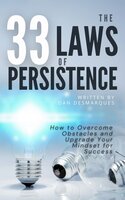 The 33 Laws of Persistence: How to Overcome Obstacles and Upgrade Your Mindset for Success - Dan Desmarques