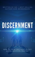 Discernment: How Do Your Emotions Affect Moral Decision-Making? - Dan Desmarques