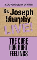 The Cure for Hurt Feelings - Dr. Joseph Murphy