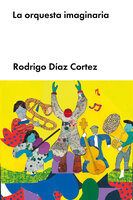La orquesta imaginaria - Rodrigo Díaz Cortez