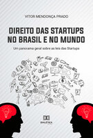 Direito das Startups no Brasil e no Mundo: um panorama geral sobre as leis das Startups - Vitor Mendonça Prado