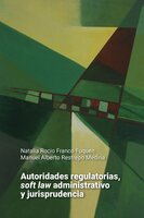 Autoridades regulatorias, soft law administrativo y jurisprudencia - Manuel Alberto Restrepo Medina, Natalia Rocio Franco Fuquen