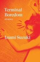 Terminal Boredom: Stories - Izumi Suzuki