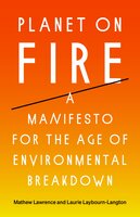 Planet on Fire: A Manifesto for the Age of Environmental Breakdown - Laurie Laybourn-Langton, Mathew Lawrence