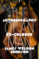 The Autobiography of an Ex–Colored Man - James Weldon Johnson
