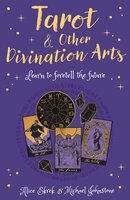 Tarot & Other Divination Arts: Learn to Foretell the Future - Michael Johnstone, Alice Ekrek