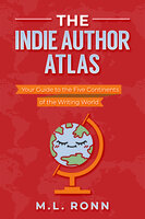 The Indie Author Atlas: Your Guide to the Five Continents of the Writing World - M.L. Ronn