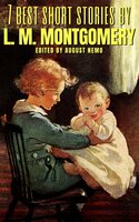 7 best short stories by L. M. Montgomery - August Nemo, L. M. Montgomery