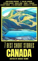 7 best short stories - Canada - L. M. Montgomery, E. Pauline Johnson, John George Bourinot, Robert Barr, Frank L. Packard, Stephen Leacock, Gilbert Parker, August Nemo, Charles G. D. Roberts