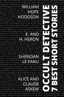 7 best short stories - Occult Detective - William Hope Hodgson, Sheridan Le Fanu, Alice Askew, August Nemo, H. and E. Heron