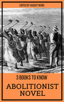 3 books to know - Abolitionist Novel - Harriet Beecher Stowe, Frederick Douglass, William Wells Brown
