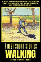 7 best short stories - Walking - Robert Louis Stevenson, William Wordsworth, Walter Scott, Henry David Thoreau, H. Belloc, John Burroughs, Sydney Smith, Arnold Haultain