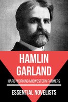Essential Novelists - Hamlin Garland: Hard-working Midwestern farmers - Hamlin Garland