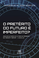 O pretérito do futuro é imperfeito?: análise da fusão do futuro no presente em "Minority Report – a Nova Lei" - Henrique M. dos Santos