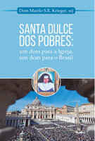 Santa Dulce dos Pobres: Um dom para a Igreja, um dom para o Brasil - Dom Murillo