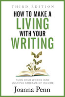 How to Make a Living with Your Writing: Turn Your Words into Multiple Streams Of Income - Joanna Penn