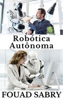 Robótica Autônoma: Como um robô autônomo estará na capa da revista Time? - Fouad Sabry