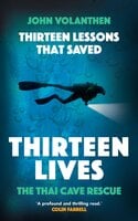 Thirteen Lessons that Saved Thirteen Lives: The Thai Cave Rescue - John Volanthen