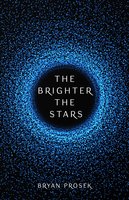The Brighter the Stars - Bryan Prosek