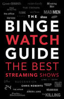 The Binge Watch Guide: The best television and streaming shows reviewed - Chris Roberts