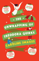The Unwrapping of Theodora Quirke - Caroline Smailes