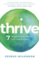 Thrive: 7 Steps to Successful Self-Leadership - George Wilkinson