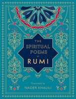The Spiritual Poems of Rumi: Translated by Nader Khalili - Rumi