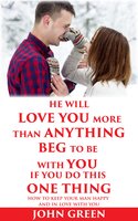 He Will Love You More Than Anything Beg To Be With You If You Do This One Thing