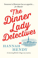 The Dinner Lady Detectives - Hannah Hendy