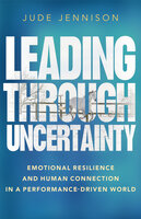 Leading Through Uncertainty: Emotional resilience and human connection in a performance-driven world - Jude Jennison