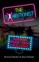 The Exhibitionist: Inspiring trade show excellence - Steve Reeder, Nichola Reeder