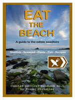 Eat the Beach: A Guide to the Edible Seashore - Fraser Christian