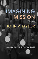 Imagining Mission with John V. Taylor - Cathy Ross