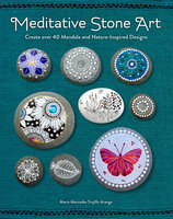 Meditative Stone Art: Create over 40 Mandala and Nature-Inspired Designs - Maria Mercedes Trujillo Arango