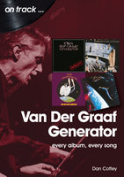Van Der Graaf Generator: Every Album, Every Song - Dan Coffey