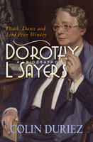 Dorothy L Sayers: A Biography - Colin Duriez