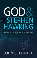 God and Stephen Hawking 2ND EDITION: Whose Design is it Anyway? - John C Lennox