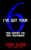 I’ve Got Your 6: Peer Support for First Responders - Tania Glenn