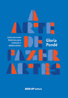 A arte de fazer artes: Como escrever histórias para crianças e adolescentes - Gloria Pondé
